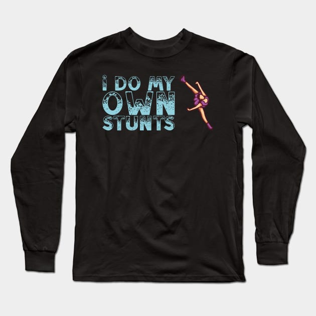 Funny Figure Skating Gift - I Do My Own Stunts Long Sleeve T-Shirt by biNutz